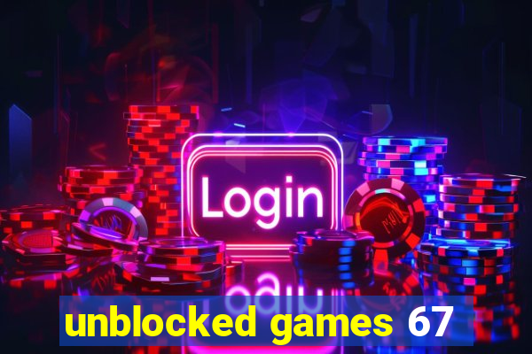 unblocked games 67